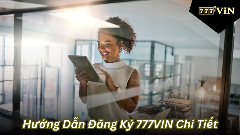 Hướng Dẫn Đăng Ký 777VIN Chi Tiết