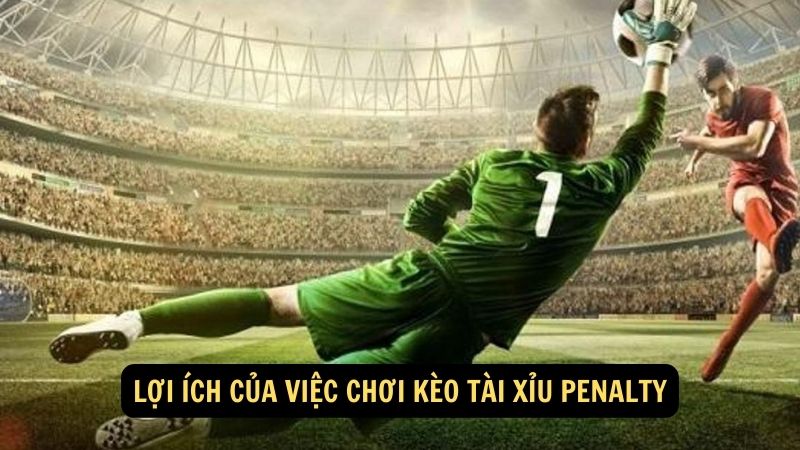 Lợi ích của việc chơi kèo tài xỉu penalty