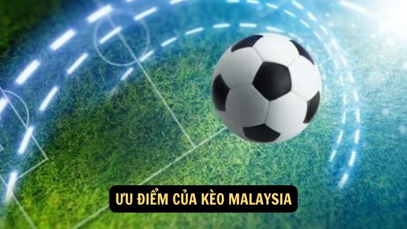 Ưu điểm của kèo malaysia