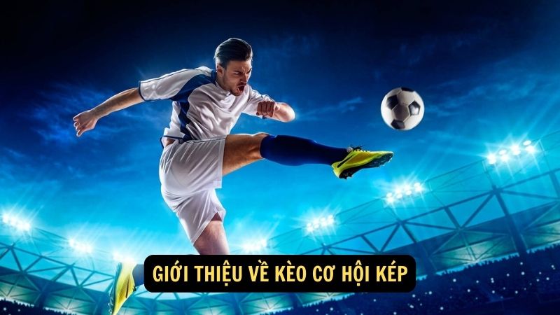 Giới thiệu về Kèo cơ hội kép