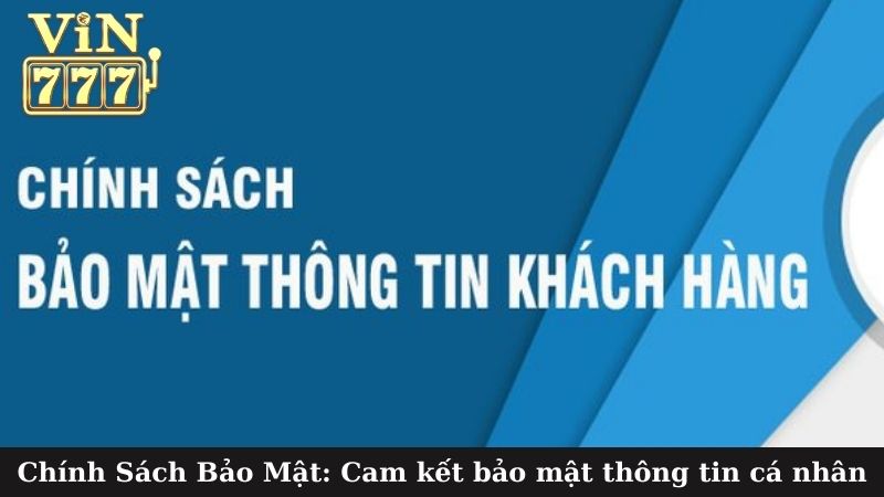 Chính Sách Bảo Mật: Cam kết bảo mật thông tin cá nhân