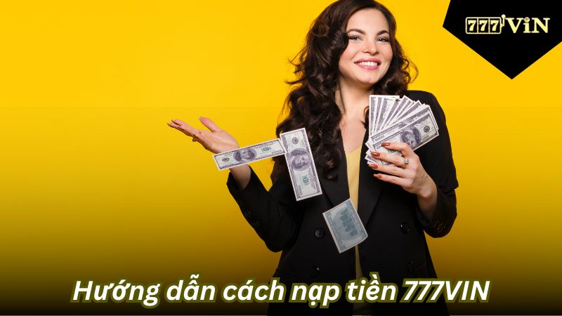 Hướng dẫn cách nạp tiền 777VIN