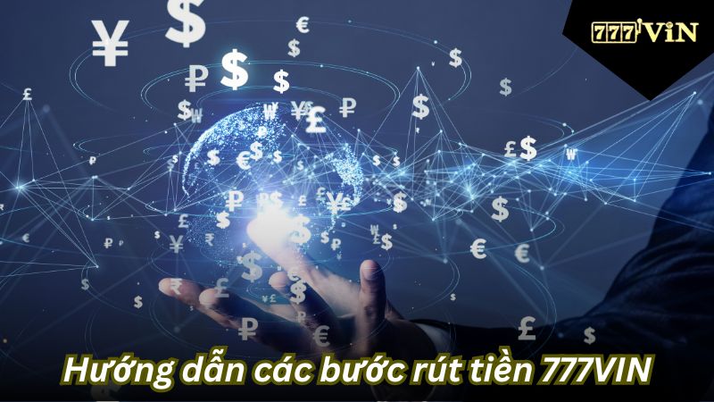 Hướng dẫn các bước rút tiền 777VIN