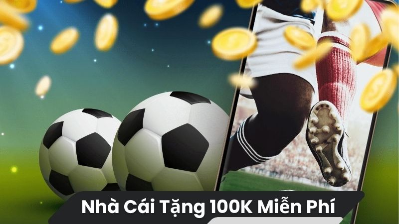 nha cai tang 100k mien phi